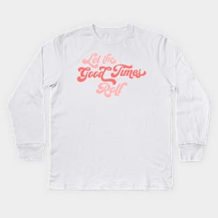 Let the Good Times Roll Kids Long Sleeve T-Shirt